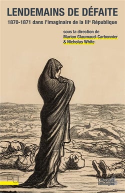 Lendemains de défaite : 1870-1871 dans l'imaginaire de la Troisième République