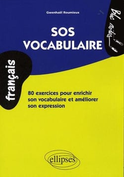 Sos vocabulaire - 800 exercices pour enrichir son vocabulaire et améliorer son expression