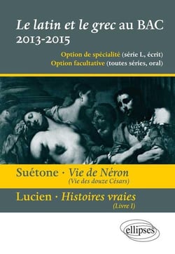 Le latin et le grec au bac - écrit et oral. Vie des douze Césars, vie de Néron, Suétone. Présentation, résumé et étude de l`oeuvre - 12 extraits - propositions de traductions et points essentiels de commentaire.