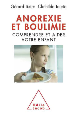 Anorexie et boulimie - comprendre et aider votre enfant
