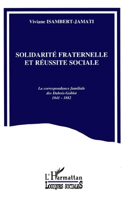 Solidarité fraternelle et réussite sociale : La correspondance familiale des Dubois-Goblot 1841-1882