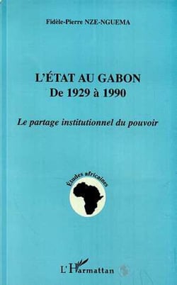 L'etat au gabon de 1929 a 1990 - le partage institutionnel du pouvoir