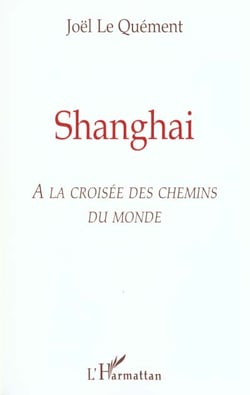 Shanghai - a la croisee des chemins du monde
