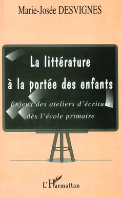 LA LITTERATURE A LA PORTEE DES ENFANTS : Enjeux des ateliers d'écriture dès l'école primaire
