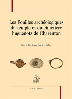 Les fouilles archéologiques du temple et du cimetière huguenots de Charenton