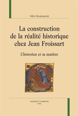 La construction de la réalite historique chez Jean Froissart - l'historien et sa matière
