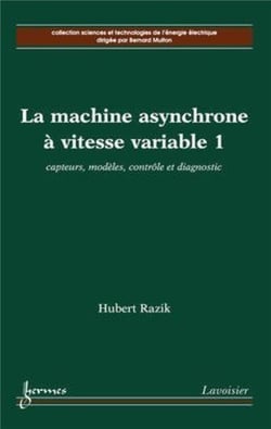 La machine asynchrone à vitesse variable 1 : capteurs, modèles, contrôle et diagnostic