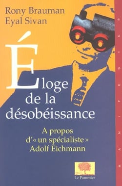 Eloge de la désobéissance : A propos d'un « spécialiste » : Adolf Eichmann