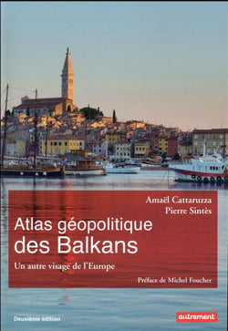 Atlas géopolitique des Balkans - un autre visage de l'Europe