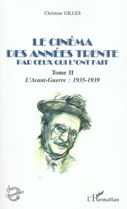 LE CINÉMA DES ANNÉES TRENTE PAR CEUX QUI L'ONT FAIT : Tome II : L'avant-Guerre : 1935-1939