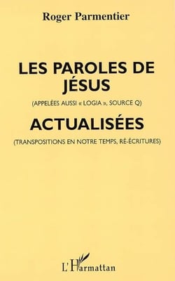 Les paroles de Jésus (appelées aussi «logia», source Q), actualisées (transpositions en notre temps, ré-écritures)