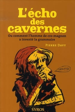 L'écho des cavernes - ou comment l'homme de cro-magnon a inventé la grammaire