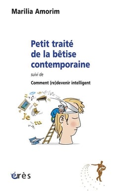 Petit traite de la bêtise contemporaine - comment(re)devenir intelligent