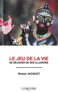 Le jeu de la vie - se déjouer de ses illusions