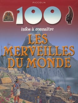 100 infos a connaitre - les merveilles dsu monde