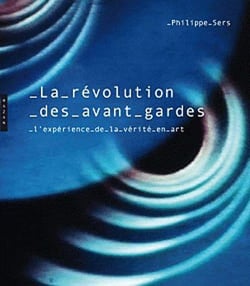 La révolution des avant-gardes - l'expérience de la vérité en art