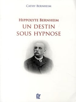 HIPPOLYTE BERNHEIM UN DESTIN SOUS HYPNOSE