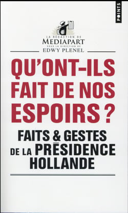 Qu'ont-ils fait de nos espoirs ? faits & gestes de la présidence Hollande