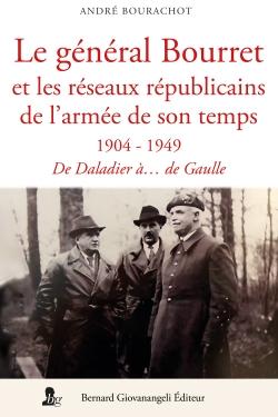 Le général Bourret et les réseaux républicains de l'armée de son temps : 1904-1949 : De Daladier à... de Gaulle
