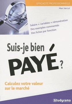 Suis-je bien payé ? : Calculez votre valeur sur le marché