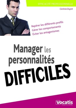 Efficacité professionnelle : manager les personnalités difficiles