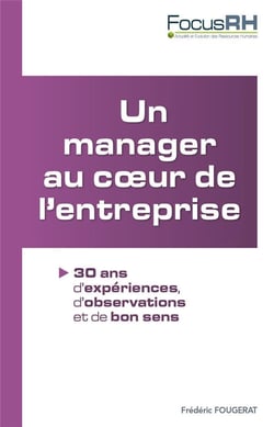 Un manager au coeur de l'entreprise - 30 ans d'éxpériences, d'observations et de bon sens