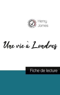 Une vie à Londres de Henry James (fiche de lecture et analyse complète de l'oeuvre)