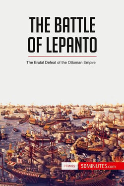 The Battle of Lepanto : The Brutal Defeat of the Ottoman Empire