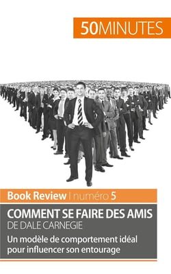 Comment se faire des amis de Dale Carnegie - un modèle de comportement idéal pour influencer son entourage - analyse de livre