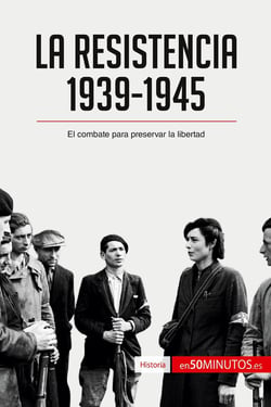 La resistencia, 1939-1945 : el combate para preservar la libertad