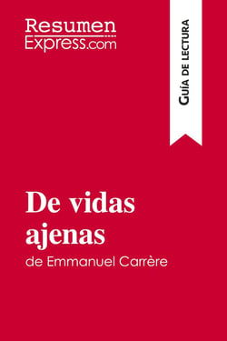 De vidas ajenas de Emmanuel Carrère (guía de lectura) : resumen y analisis completo