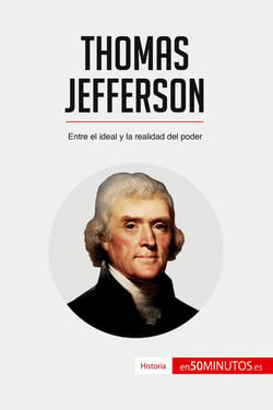 Thomas Jefferson : entre el ideal y la realidad del poder