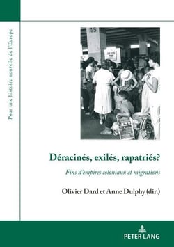 Déracinés, exilés, rapatriés? : Fins d'empires coloniaux et migrations...
