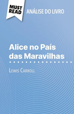 Alice no Pais das Maravilhas de Lewis Carroll (Analise do livro) : Analise completa e resumo pormenorizado do trabalho