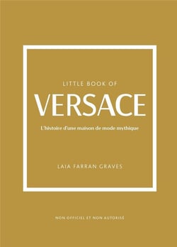 Little Book of Versace - L'histoire d'une maison de mode mythique (version française)