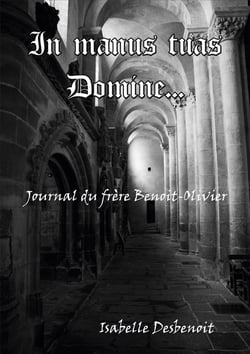 In manus tuas Domine - Journal du frère Benoit-Olivier