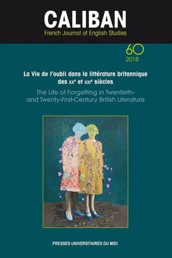 La vie de l'oubli dans la littérature britannique des XXe et XXIe siècles - the life of forgetting. Oblivion's Enduring Ghosts in Birtish Literature