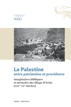 La Palestine entre patrimoine et providence : imaginaires bibliques et mémoire du village d'Artas