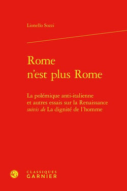 Rome n'est plus Rome : la polémique anti-italienne et autres essais sur la Renaissance - la dignité de l'homme