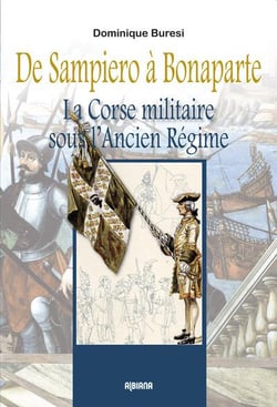 De Sampiero à Bonaparte - la Corse militaire sous l'ancien régime