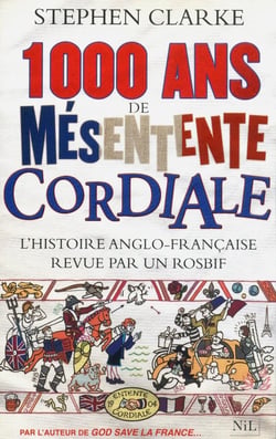 1000 ans de mésentente cordiale - l'histoire anglo-française revue par un rosbif