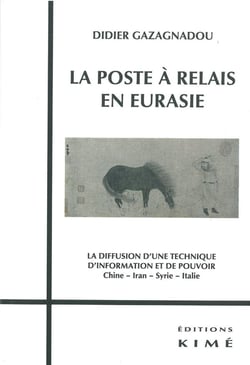 La poste à relais en Eurasie - la diffusion d'une technique d'information et de pouvoir - Chine, Iran, Syrie, Italie