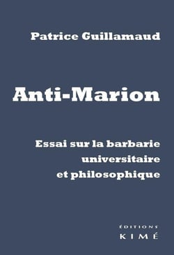 Anti-marion - essai sur la barbarie universitaire et philosophique