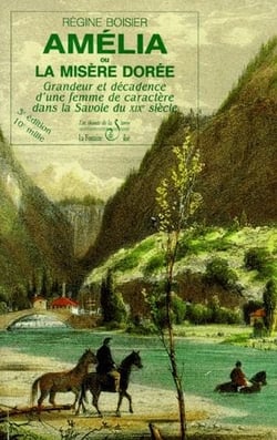 Amélia ou la misère dorée - grandeur et décadence d'une femme de caractère dans la savoie du xix siècle