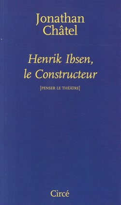 Henrik Ibsen, le constructeur - penser le théâtre