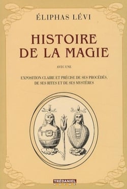 Histoire de la magie - avec une exposition claire et précise de ses procédés, de ses rites et de ses mystères