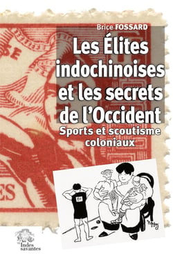 Les élites indochinoises et les secrets de l'Occident : sports et scoutisme coloniaux