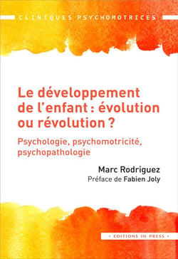 Le développement de l'enfant : évolution ou révolution ? psychologie, psychomotricité, psychopathologie