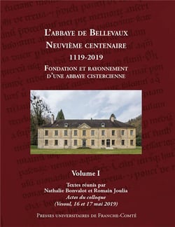 Le Premier siècle de l'abbaye de Bellevaux (1119-1220) en 2 volumes : Volume 1 : Fondation et rayonnement d'une abbaye cistercienne. Actes du colloque, Vesoul, 16-17 mai 2019 Volume 2 : Le premier siècle (1119-1220) - Le premier Censier (début XIVe s