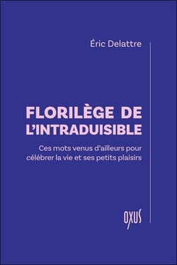 Florilège de l'intraduisible : Ces mots venus d'ailleurs pour célébrer la vie et ses petits plaisirs